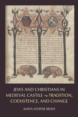 Jews and Christians in Medieval Castile: Tradition, Coexistence, and Change Paperback Catholic University of America Press