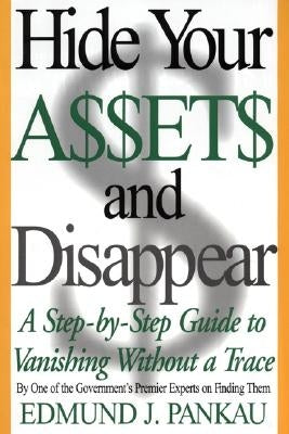 Hide Your Assets and Disappear: A Step-By-Step Guide to Vanishing Without a Trace Paperback Harper Business