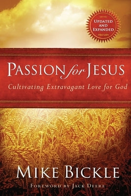 Passion for Jesus: Cultivating Extravagant Love for God Paperback Charisma House