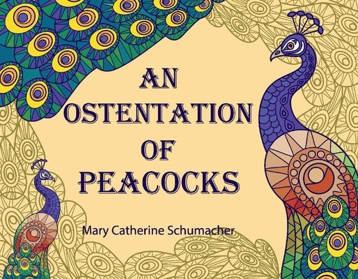 An Ostentation of Peacocks: An Abecedarium of Collective Nouns by Schumacher, Mary Catherine