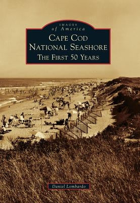 Cape Cod National Seashore: The First 50 Years Paperback Arcadia Publishing (SC)