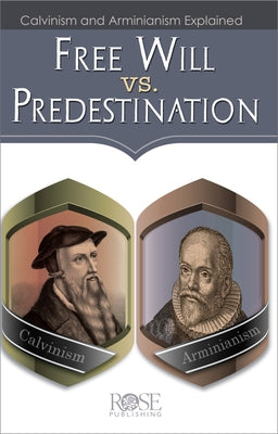 Free Will vs. Predestination: Calvinism and Arminianism Explained Paperback Rose Publishing (CA)