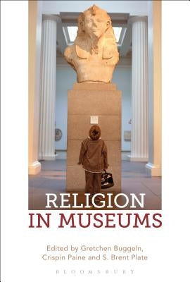 Religion in Museums: Global and Multidisciplinary Perspectives Paperback Bloomsbury Publishing PLC