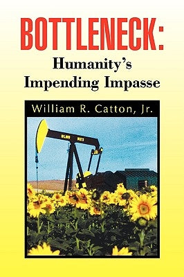 Bottleneck: Humanity's Impending Impasse Paperback Xlibris