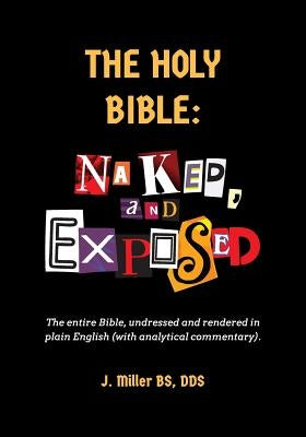 The Holy Bible: Naked, and Exposed: The Entire Bible in Plain Language, with Commentary and Analysis Paperback Createspace Independent Publishing Platform
