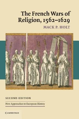 The French Wars of Religion, 1562-1629 Paperback Cambridge University Press