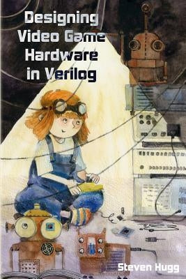 Designing Video Game Hardware in Verilog Paperback Independently Published