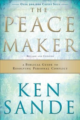 The Peacemaker: A Biblical Guide to Resolving Personal Conflict Paperback Baker Books