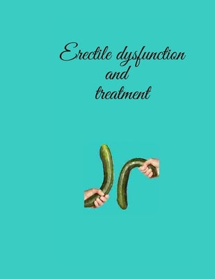 Erectile dysfunction and treatment: Erectile brokenness and coronary illness are two issues that connected at the hip can Paperback Independently Published