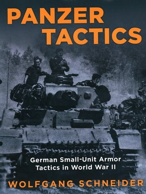 Panzer Tactics: German Small-Unit Armor Tactics in World War II, 2020 Edition Paperback Stackpole Books