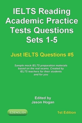 IELTS Reading. Academic Practice Tests Questions Sets 1-5. Sample mock IELTS preparation materials based on the real exams: Created by IELTS teachers Paperback Independently Published