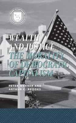 Wealth and Justice: The Morality of Democratic Capitalism Paperback AEI Press