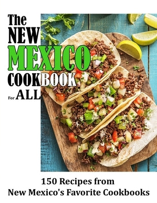 The New Mexico Cookbook For All: 150 Recipes from New Mexico's Favorite Cookbook Paperback Independently Published