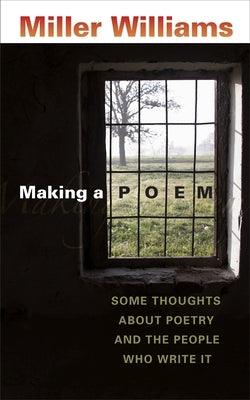 Making a Poem: Some Thoughts about Poetry and the People Who Write It Paperback LSU Press
