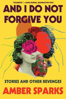 And I Do Not Forgive You: Stories and Other Revenges Liveright Publishing Corporation