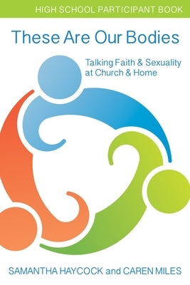 These Are Our Bodies, High School Participant Book: Talking Faith & Sexuality at Church & Home (High School Participant Book) Paperback Church Publishing
