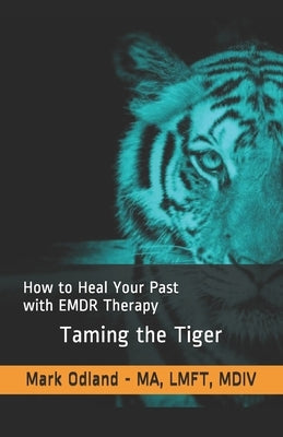 Taming the Tiger: How to Heal Your Past with EMDR Therapy Paperback Independently Published