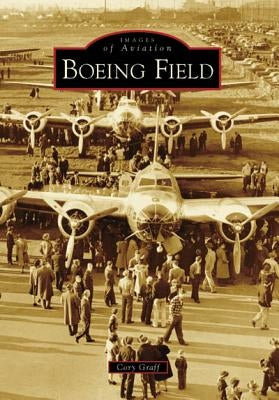 Boeing Field Paperback Arcadia Publishing (SC)