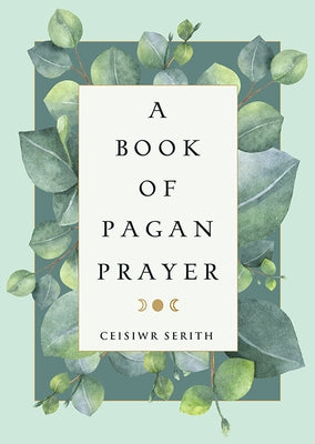 A Book of Pagan Prayer by Serith, Ceisiwr