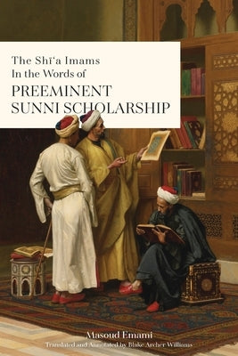 The Shī'a Imams in the words of Preeminent Sunni Scholarship Paperback Lantern Publications