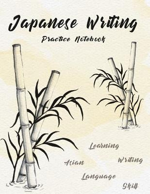 Japanese Writing Practice Notebook: Hand Drawn Bamboo Watercolor Genkoyoushi Paper Japanese Character Kanji Hiragana Katakana Language Workbook Study Paperback Createspace Independent Publishing Platform