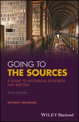 Going to the Sources: A Guide to Historical Research and Writing Paperback Wiley-Blackwell