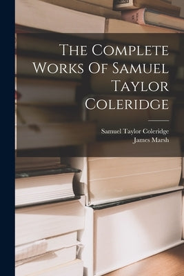 The Complete Works Of Samuel Taylor Coleridge Paperback Legare Street Press