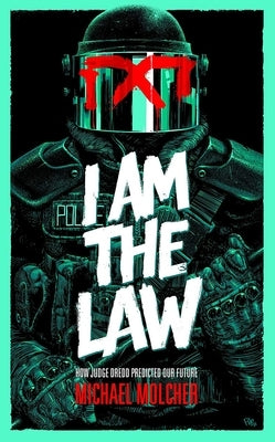 I Am the Law: How Judge Dredd Predicted Our Future Paperback Rebellion