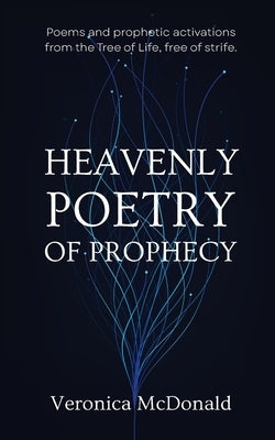 Heavenly Poetry of Prophecy: Poems and prophetic activations from the Tree of Life, free of strife. Paperback Empower You Coaching