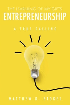 The Learning of My Gifts Entrepreneurship: A True Calling Paperback Xulon Press