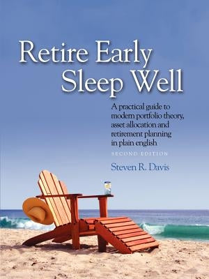 Retire Early Sleep Well: A Practical Guide to Modern Portfolio Theory, Asset Allocation and Retirement Planning in Plain English, Second Editio Paperback Painters Hill Press