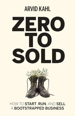 Zero to Sold: How to Start, Run, and Sell a Bootstrapped Business Paperback Arvid Kahl