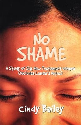 No Shame: A Study Of Six New Testament Women (Includes Leader's Notes) Paperback CSS Publishing Company