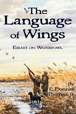 The Language of Wings: Essays on Waterfowl Paperback Spring Creek Enterprises