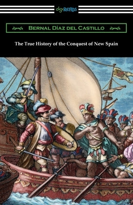 The True History of the Conquest of New Spain Paperback Digireads.com