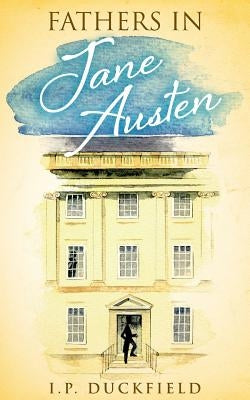 Fathers in Jane Austen Paperback Createspace Independent Publishing Platform