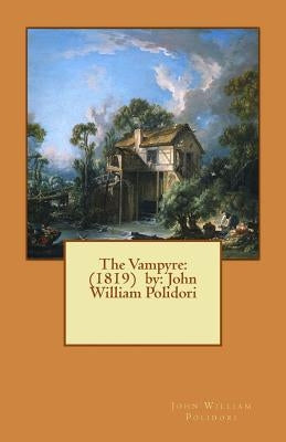 The Vampyre: (1819) by: John William Polidori Paperback Createspace Independent Publishing Platform