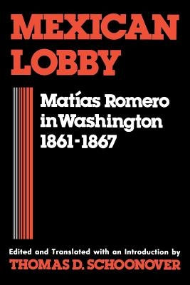 Mexican Lobby: Matías Romero in Washington 1861-1867 Paperback University Press of Kentucky