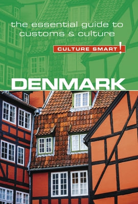 Denmark - Culture Smart!, Volume 104: The Essential Guide to Customs & Culture Paperback Kuperard