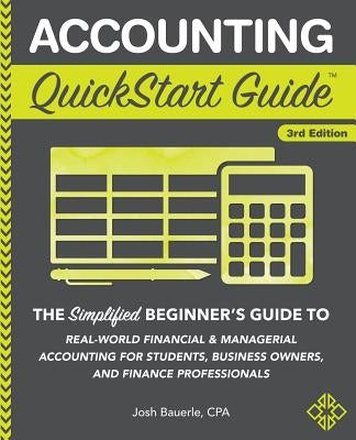 Accounting QuickStart Guide: The Simplified Beginner's Guide to Financial & Managerial Accounting For Students, Business Owners and Finance Profess Paperback Clydebank Media LLC