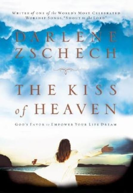 The Kiss of Heaven: God's Favor to Empower Your Life Dream Paperback Bethany House Publishers