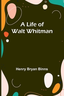 A Life of Walt Whitman Paperback Alpha Edition