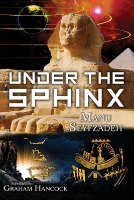 Under the Sphinx: the Search for the Hieroglyphic Key to the Real Hall of Records. by Seyfzadeh, Manu
