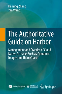 The Authoritative Guide on Harbor: Management and Practice of Cloud Native Artifacts Such as Container Images and Helm Charts Paperback Springer