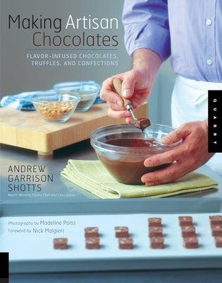 Making Artisan Chocolates: Flavor-Infused Chocolates, Truffles, and Confections Quarry Books