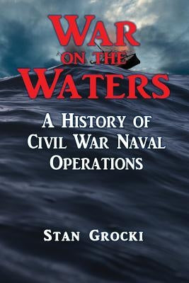 War on the Waters: Naval Operations in the Civil War Paperback Createspace Independent Publishing Platform