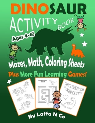 Dinosaur Activity Book Ages 4-6 Mazes, Math, Coloring Sheets Plus More Fun Learning Games: Cute Dinos With Numbers, Colors, Letters, Homeschool Activi Paperback Independently Published