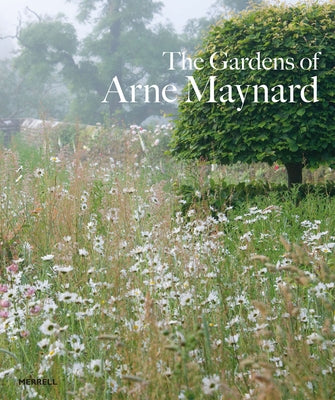 The Gardens of Arne Maynard by Atkins, Rosie