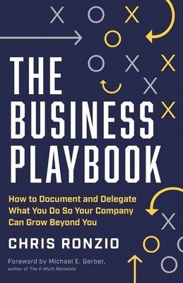 The Business Playbook: How to Document and Delegate What You Do So Your Company Can Grow Beyond You Paperback Lioncrest Publishing