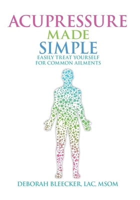 Acupressure Made Simple: Easily Treat Yourself for Common Ailments Draycott Publishing, LLC